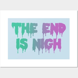 The End Is Nigh Pastel Goth Dripping Text Posters and Art